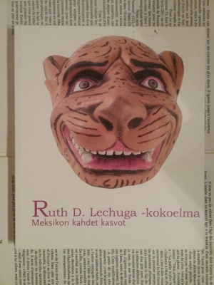 Ruth D. Lechuga -kokoelma: Meksikon kahdet kasvot (nid.)