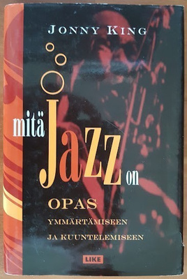 J. King: Mitä jazz on - Opas ymmärtämiseen ja kuuntelemiseen