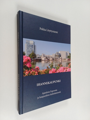 Pekka Löyttyniemi : Ihannekaupunki : ajatuksia Espoosta j...