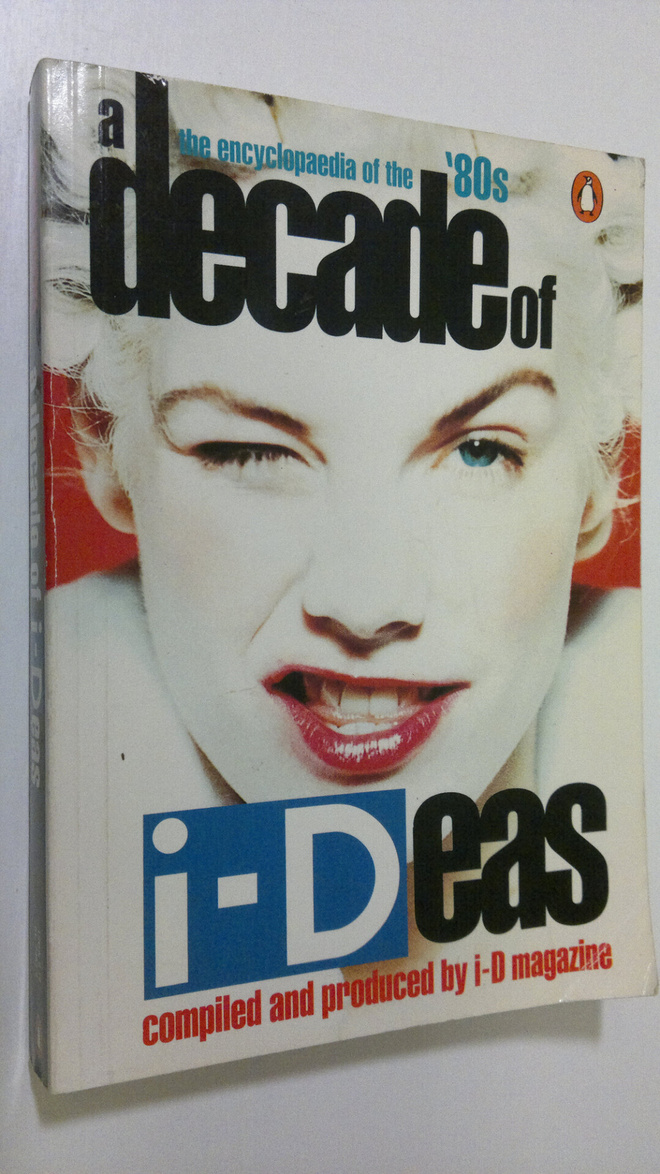 i-D magazine : i-Deas of a decade : The Encyclopaedia of ...