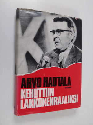 Arvo Hautala : Kehuttiin lakkokenraaliksi (signeerattu, t...