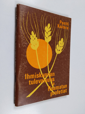 Pentti Kaitera : Ihmiskunnan tulevaisuus ja raamatun prof...