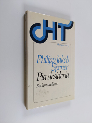 Philipp Jakob Spener : Pia desideria : (kirkon uudistus) ...