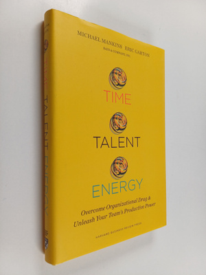 Michael C. Mankins ym. : Time, Talent, Energy - Overcome ...