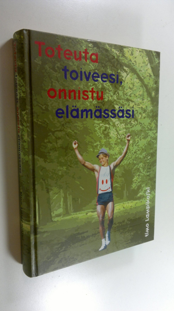 Timo Lampikoski : Toteuta toiveesi, onnistu elämässäsi