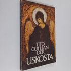 Tito Colliander : Uskosta : valikoima kirjoituksia ja esi... - pikkukuva 1