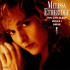 MELISSA ETHERIDGE : YOU CAN SLEEP WHILE I DRIVE: VINYYLI 7" - pikkukuva 1