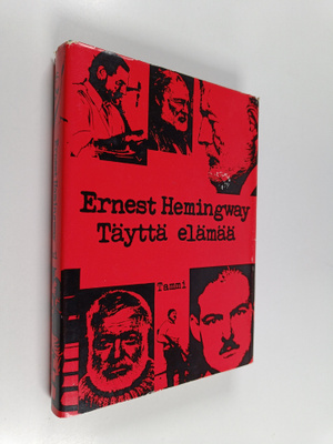 Ernest Hemingway : Täyttä elämää