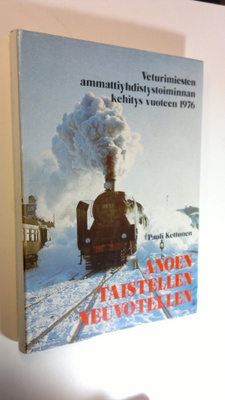 Pauli Kettunen : Anoen, taistellen, neuvotellen : veturim...