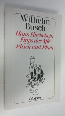 Wilhelm Busch : Hans Huckebein ; Fipps der Affe ; Plisch ...