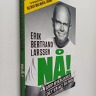Erik Bertrand Larssen : Nå! : Grip oyeblikket det er alt ... - pikkukuva 1