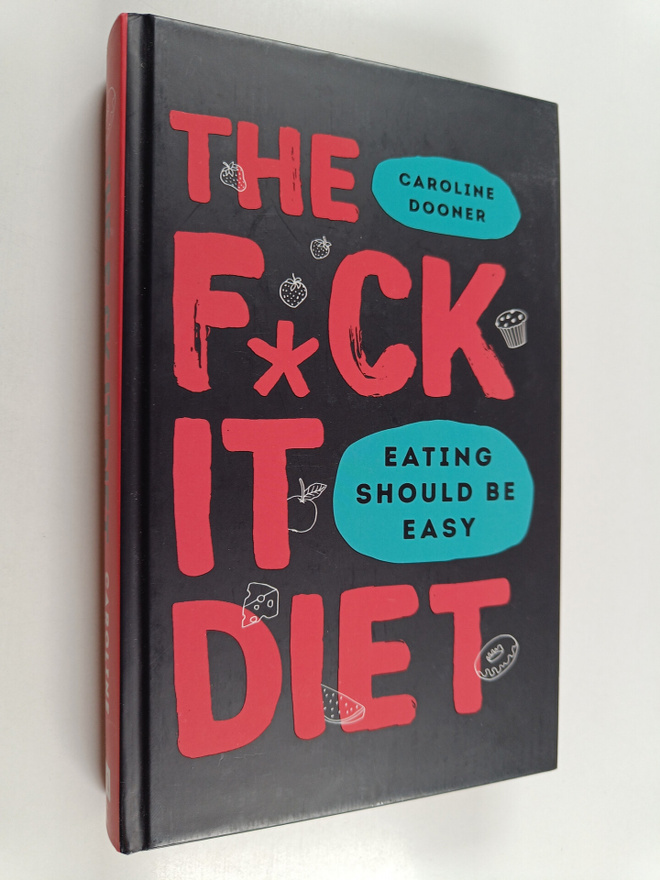 Caroline Dooner : The f*ck it diet : eating should be eas...
