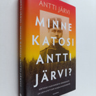 Antti Järvi : Minne katosi Antti Järvi? Kertomus kadonnee... - pikkukuva 1