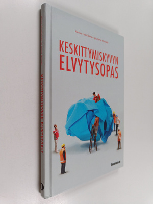 Minna Huotilainen ym. : Keskittymiskyvyn elvytysopas