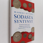 Markku Kuisma : Sodasta syntynyt : itsenäisen Suomen synt... - pikkukuva 1
