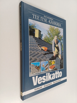 Suuri suomalainen Tee itse -käsikirja 8 : Vesikatto : Vir...