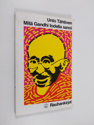 Unto Tähtinen : Mitä Gandhi todella sanoi