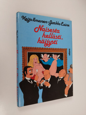 Keijo ym. Ilmanen : Naisesta hellästi, häijysti