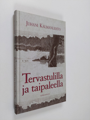 Juhani Kalmanlehto : Tervastulilla ja taipaleella