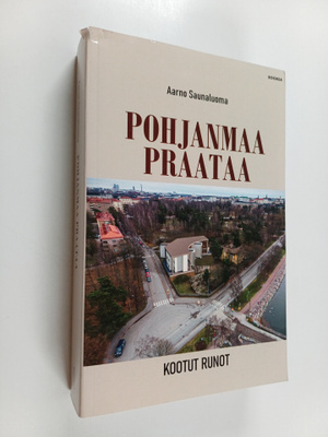 Aarno Saunaluoma : Pohjanmaa praataa : Kootut runot