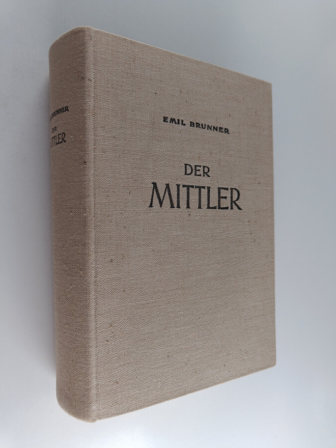 Emil Brunner : Der Mittler : zur Besinnung uber den Chris...