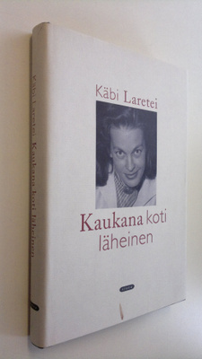 Käbi Laretei : Kaukana koti läheinen