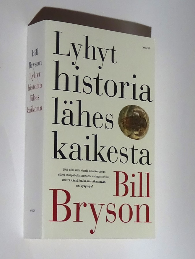 Bill Bryson : Lyhyt historia lähes kaikesta - WSOY 1.p 2005