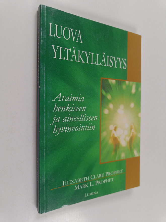 Elizabeth Clare Prophet : Luova yltäkylläisyys : avaimia ...