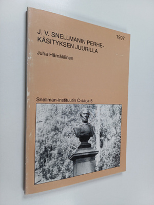 Juha Hämäläinen : J. V. Snellmanin perhekäsityksen juuril...