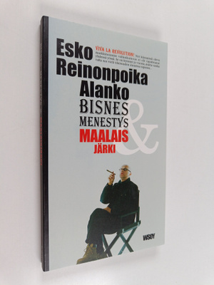Esko Reinonpoika Alanko : Bisnes, menestys & maalaisjärki...