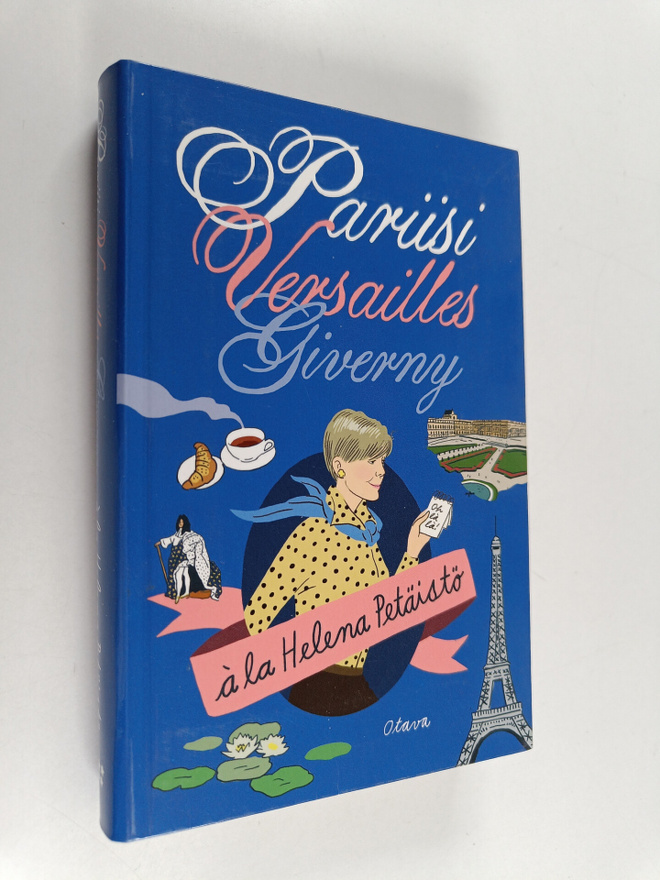 Helena Petäistö : Pariisi, Versailles, Giverny (signeerattu)