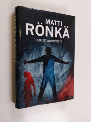 Matti Rönkä : Tuliaiset Moskovasta