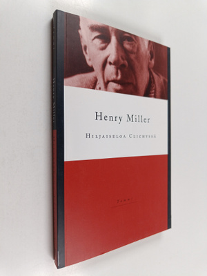 Henry Miller : Hiljaiseloa Clichyssä