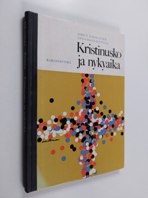 Aimo T. Nikolainen : Kristinusko ja nykyaika