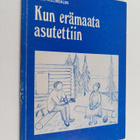 Kalle Kellinsalmi : Kun erämaata asutettiin (signeerattu) - pikkukuva 1