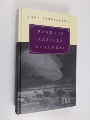 Jane Kirkpatrick : Rakkaus, kastele sydämeni