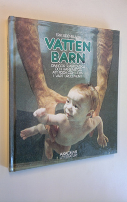 Erik Sidenbladh : Vattenbarn - Om Igor Tjarkovskij och ha...