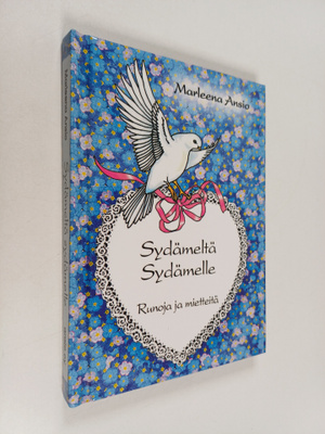 Marleena Ansio : Sydämeltä sydämelle : runoja ja mietteitä