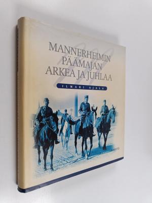 Ilmari Ojala : Mannerheimin päämajan arkea ja juhlaa