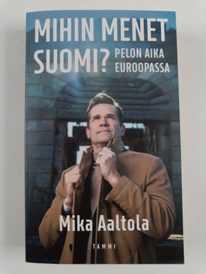 Mika Aaltola : Mihin menet Suomi?
