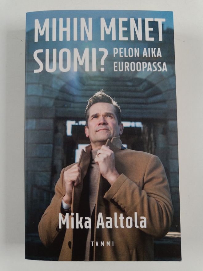 Mika Aaltola : Mihin menet Suomi?