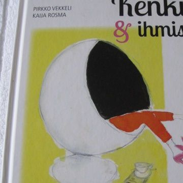 Pirkko Vekkeli - Kaija Rosma KENKIÄ & IHMISIÄ