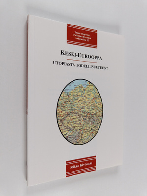 Mikko Kivikoski : Keski-Eurooppa : utopiasta todellisuute...