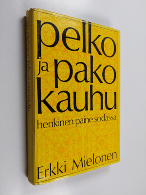 Erkki Mielonen : Pelko ja pakokauhu : Henkinen paine sodassa