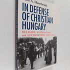 Paul A. Hanebrink : In Defense of Christian Hungary - Rel... - pikkukuva 1