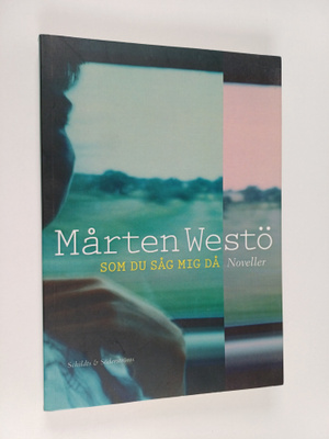 Mårten Westö : Som du såg mig då : noveller