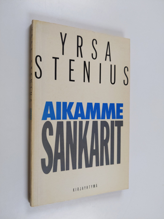Yrsa Stenius : Aikamme sankarit : poliitikon muuttuva pro...