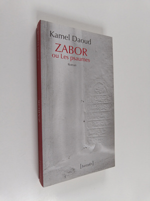 Kamel Daoud : Zabor ou les psaumes (signeerattu)