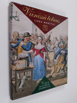 Ilkka Mäntylä : Viinissä totuus : viinin historia Suomessa