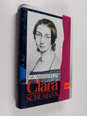 Eva Weissweiler : Clara Schumann : elämäkerta